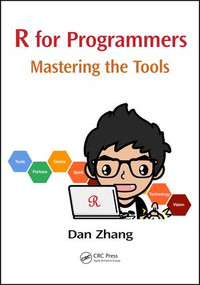 R for Programmers (Mastering the Tools) by Dan Zhang, 9781498736817