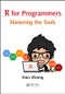 R for Programmers (Mastering the Tools) by Dan Zhang, 9781498736817