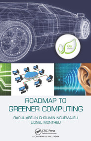 Roadmap to Greener Computing by Raoul-Abelin Choumin Nguemaleu, Lionel Montheu, 9781466506848