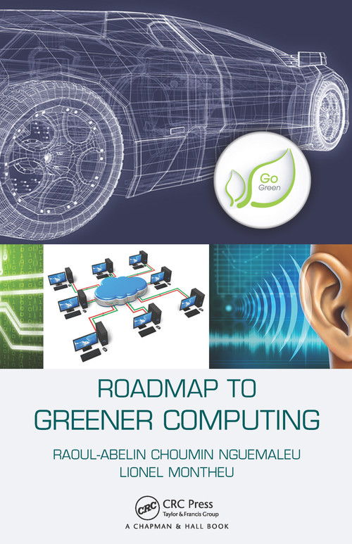 Roadmap to Greener Computing by Raoul-Abelin Choumin Nguemaleu, Lionel Montheu, 9781466506848