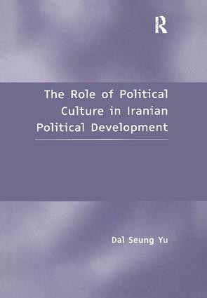The Role of Political Culture in Iranian Political Development by Dal Seung Yu, 9781138277786