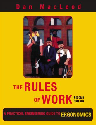 The Rules of Work (A Practical Engineering Guide to Ergonomics, Second Edition) by Dan MacLeod, 9781439899069