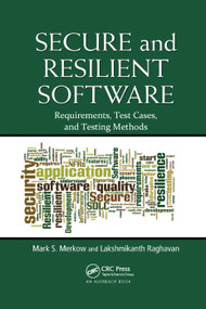 Secure and Resilient Software (Requirements, Test Cases, and Testing Methods) by Mark S. Merkow, Lakshmikanth Raghavan, 9780367382148