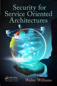 Security for Service Oriented Architectures by Walter Williams, 9781466584020