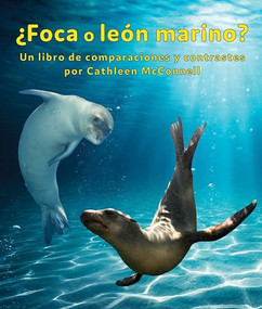 ¿Foca o león marino? Un libro de comparaciones y contrastes (Seals or Sea Lions? A Compare and Contrast Book) (Spanish Edition) by Cathleen McConnell, Alejandra de la Torre, Javier Camacho Miranda, 9781638173120