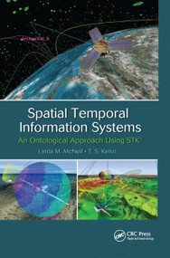Spatial Temporal Information Systems (An Ontological Approach using STK) by Linda M. McNeil, T.S. Kelso, 9780367867010