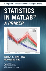 Statistics in MATLAB (A Primer) by MoonJung Cho, Wendy L. Martinez, 9781466596566
