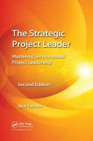 The Strategic Project Leader (Mastering Service-Based Project Leadership, Second Edition) by Jack Ferraro, 9781138374898