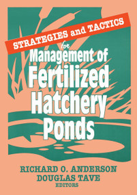 Strategies and Tactics for Management of Fertilized Hatchery Ponds - 9781560220497 by Douglas Tave, Richard O Anderson, 9781560220497