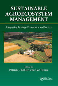 Sustainable Agroecosystem Management (Integrating Ecology, Economics, and Society) by Patrick J. Bohlen, Gar House, 9780367385866