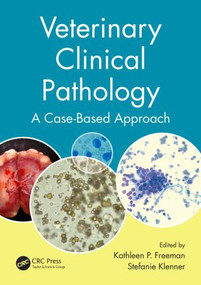 Veterinary Clinical Pathology (A Case-Based Approach) by Kathleen P. Freeman, Stefanie Klenner, 9781482225877