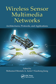 Wireless Sensor Multimedia Networks (Architectures, Protocols, and Applications) by Mohamed Mostafa A. Azim, Xiaohong Jiang, 9780367575366