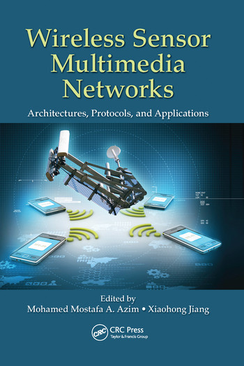 Wireless Sensor Multimedia Networks (Architectures, Protocols, and Applications) by Mohamed Mostafa A. Azim, Xiaohong Jiang, 9780367575366