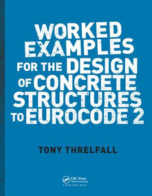 Worked Examples for the Design of Concrete Structures to Eurocode 2 by Tony Threlfall, 9780415468190