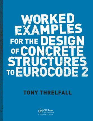 Worked Examples for the Design of Concrete Structures to Eurocode 2 by Tony Threlfall, 9780415468190