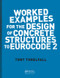 Worked Examples for the Design of Concrete Structures to Eurocode 2 by Tony Threlfall, 9780415468190