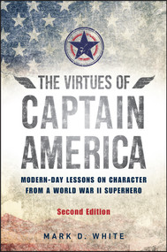 The Virtues of Captain America (Modern-Day Lessons on Character from a World War II Superhero) by Mark D. White, 9781394230051
