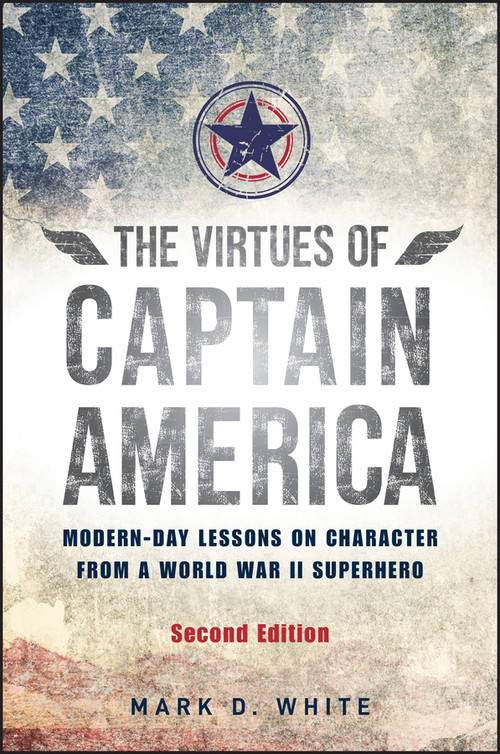 The Virtues of Captain America (Modern-Day Lessons on Character from a World War II Superhero) by Mark D. White, 9781394230051