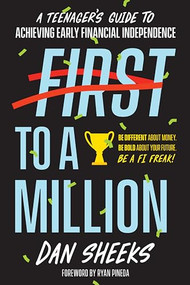 First to a Million (A Teenager's Guide to Achieving Early Financial Independence) by Dan Sheeks, 9781947200463