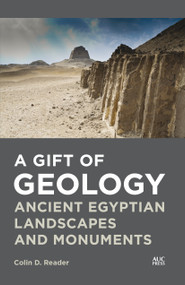 A Gift of Geology (Ancient Egyptian Landscapes and Monuments) by Colin D. Reader, 9781649032188