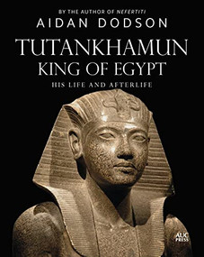 Tutankhamun, King of Egypt (His Life and Afterlife) by Aidan Dodson, 9781649031617