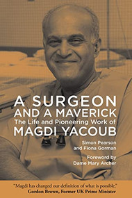A Surgeon and a Maverick (The Life and Pioneering Work of Magdi Yacoub) by Simon Pearson, Fiona Gorman, Mary Archer, 9781649031969