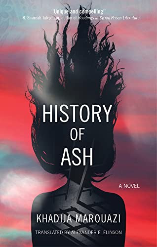 History of Ash (A Novel) by Khadija Marouazi, Alexander E. Elinson, 9781649032812
