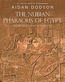 The Nubian Pharaohs of Egypt (Their Lives and Afterlives) by Aidan Dodson, 9781649031631