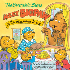 The Berenstain Bears Meet Bigpaw: A Thanksgiving Story (Berenstain Bears) - 9780593487082 by Mike Berenstain, 9780593487082