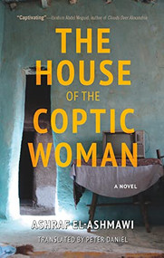 The House of the Coptic Woman (A Novel) by Ashraf El-Ashmawi, Peter Daniel, 9781649032546