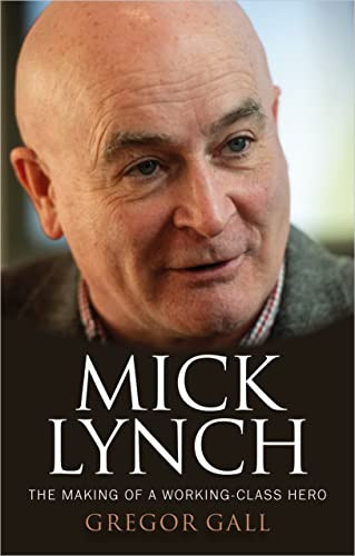 Mick Lynch (The making of a working-class hero) by Gregor Gall, 9781526173096