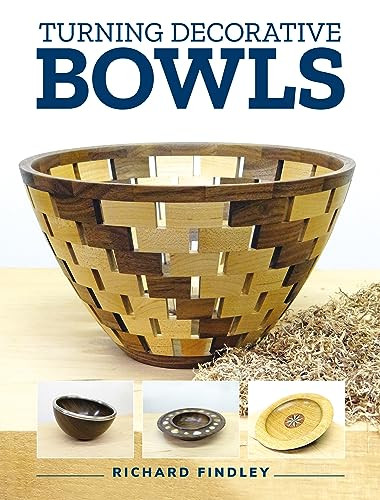 Turning Decorative Bowls by Richard Findley, 9781784946739