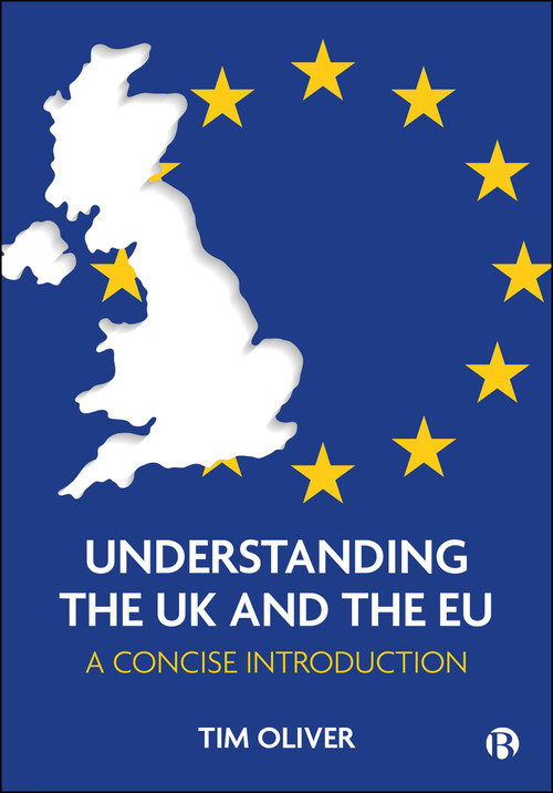 Understanding the UK and the EU (A Concise Introduction) by Tim Oliver, 9781529227840