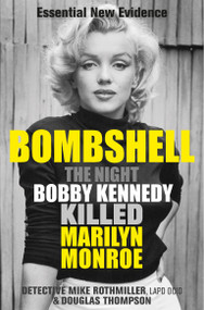 Bombshell (The Night Bobby Kennedy Killed Marilyn Monroe) by Mike Rothmiller, Douglas Thompson, 9781913543624