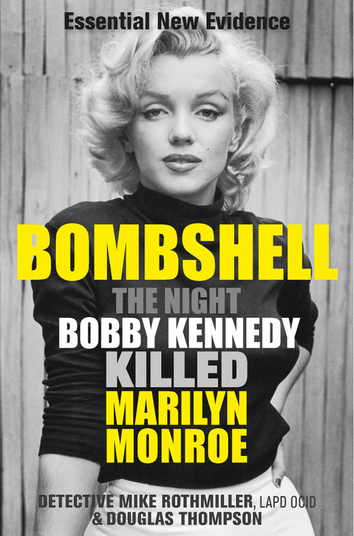 Bombshell (The Night Bobby Kennedy Killed Marilyn Monroe) by Mike Rothmiller, Douglas Thompson, 9781913543624