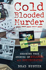 Cold Blooded Murder (Shocking True Stories of Killers and Psychopaths) by Brad Hunter, 9781913543518