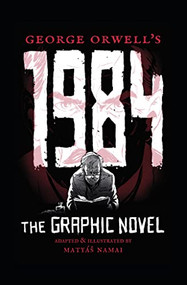 George Orwell's 1984 (The Graphic Novel) by George Orwell, Matyáš Namai, 9781786750570