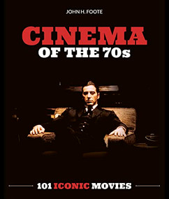 Cinema of the 70s (101 Iconic Movies) by John Foote, 9781786751331