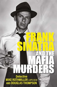 Frank Sinatra and the Mafia Murders by Mike Rothmiller, Douglas Thompson, 9781802470840