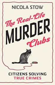 The Real-Life Murder Clubs (Citizens Solving True Crimes) by Nicola Stow, 9781802470796