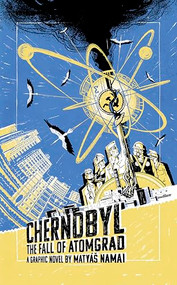Chernobyl (The Fall of Atomgrad) by Matyáš Namai, 9781786751362
