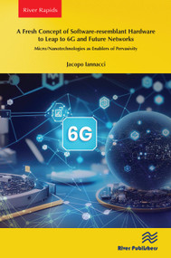 A Fresh Concept of Software-resemblant Hardware to Leap to 6G and Future Networks (Micro/Nanotechnologies as Enablers of Pervasivity) by Jacopo Iannacci, 9788770040792