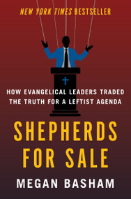 Shepherds for Sale (How Evangelical Leaders Traded the Truth for a Leftist Agenda) by Megan Basham, 9780063413443