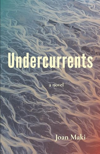 Undercurrents: A Novel by Joan Maki, 9781936097524