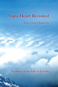 Vajra Heart Revisited (Teachings on the Path of Trekcho) by Tulku Urgyen Rinpoche, Ngawang Tsoknyi Gyatso, 9781732871762