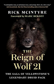 The Reign of Wolf 21 (The Saga of Yellowstone's Legendary Druid Pack) - 9781771649964 by Rick McIntyre, Marc Bekoff, 9781771649964