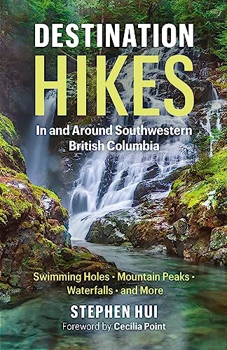 Destination Hikes (In and Around Southwestern British Columbia) by Stephen Hui, Cecilia Point, 9781771645300