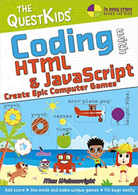 Coding with HTML & JavaScript - Create Epic Computer Games (The QuestKids children's series) by Max Wainewright, 9781840789553