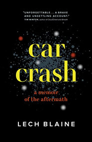 Car Crash (A Memoir of the Aftermath) by Lech Blaine, 9781771648646