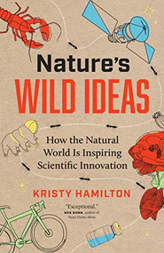 Nature's Wild Ideas (How the Natural World is Inspiring Scientific Innovation) by Kristy Hamilton, 9781771648196